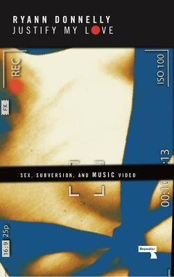 Justify My Love: Sex, Subversion, and Music Video by Donnelly, Ryann