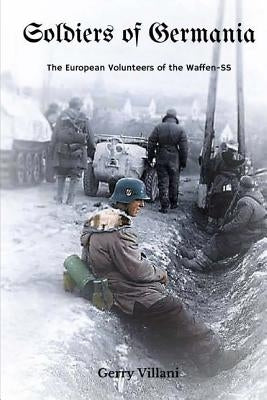 Soldiers of Germania - The European volunteers of the Waffen SS by Georg, Jennifer