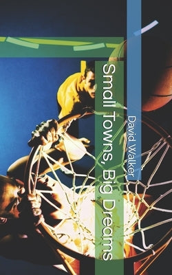Small Towns, Big Dreams by Walker, David