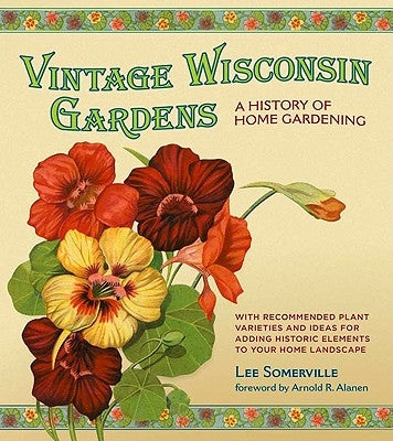 Vintage Wisconsin Gardens: A History of Home Gardening by Somerville, Lee