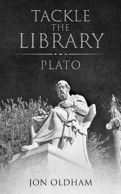 Tackle the Library - Plato: Philosophy for the Curious by Oldham, Jon