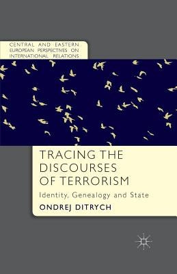 Tracing the Discourses of Terrorism: Identity, Genealogy and State by Ditrych, O.