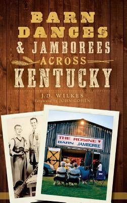 Barn Dances & Jamborees Across Kentucky by Wilkes, J. D.