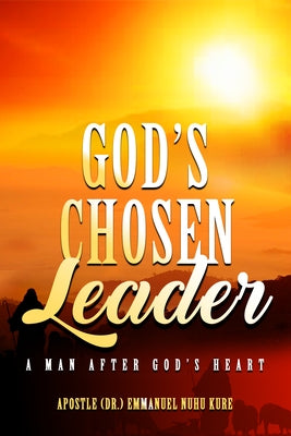 God's Chosen Leader: A Man After God's Heart by Kure, Emmanuel Nuhu