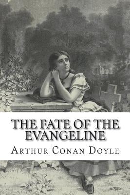 The Fate of the Evangeline by Doyle, Arthur Conan