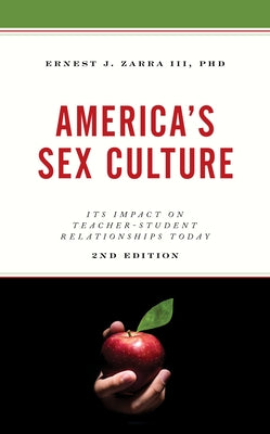 America's Sex Culture: Its Impact on Teacher-Student Relationships Today, 2nd Edition by Zarra, Ernest J., III