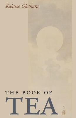 The Book of Tea by Okakura, Kazuko