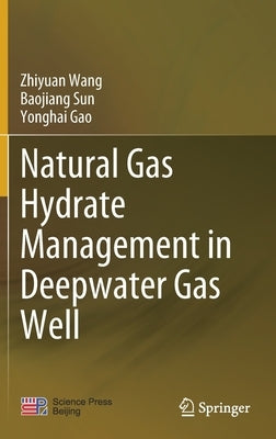 Natural Gas Hydrate Management in Deepwater Gas Well by Wang, Zhiyuan