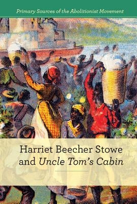 Harriet Beecher Stowe and Uncle Tom's Cabin by Dudley Gold, Susan