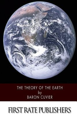 The Theory of the Earth by Cuvier, Baron