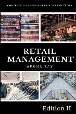 Retail Management: Complete Planning and Strategy Framework by Ray, Argha