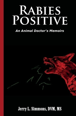 Rabies Positive: An Animal Doctor's Memoirs by Simmons DVM, Jerry L.