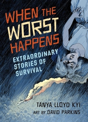 When the Worst Happens: Extraordinary Stories of Survival by Lloyd Kyi, Tanya