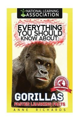 Everything You Should Know About: Gorillas Faster Learning Facts by Richards, Anne