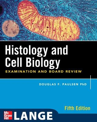 Histology and Cell Biology: Examination and Board Review, Fifth Edition by Paulsen, Douglas F.