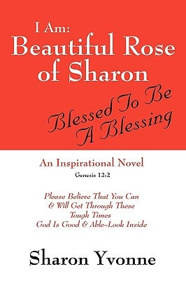 I Am: Beautiful Rose of Sharon: Blessed to Be a Blessing by Yvonne, Sharon