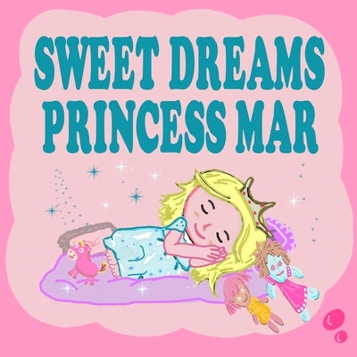 Sweet Dreams Princess Mar: A Beautiful Princess Book for Toddlers - Short Princess Bedtime Stories by Romano, Francesco G.
