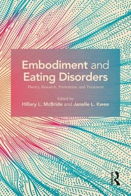 Embodiment and Eating Disorders: Theory, Research, Prevention, and Treatment by McBride, Hillary L.