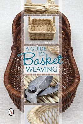 A Guide to Basket Weaving by Pieroni, Marie