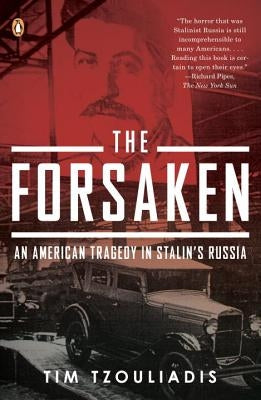 The Forsaken: An American Tragedy in Stalin's Russia by Tzouliadis, Tim