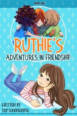 Ruthie's Adventures in Friendship BOOK ONE by Woodworth, Tom