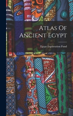 Atlas Of Ancient Egypt by Egypt Exploration Fund