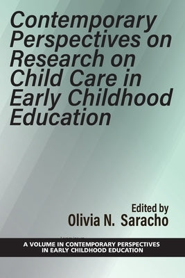 Contemporary Perspectives on Research on Child Care in Early Childhood Education by Saracho, Olivia N.