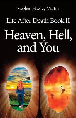 Life After Death Part II, Heaven, Hell, and You by Martin, Stephen Hawley