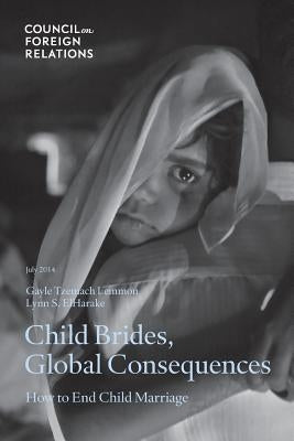 Child Brides, Global Consequences: How to End Child Marriage by Lemmon, Gayle Tzemach