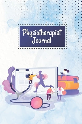 Physiotherapist Journal: A Physiotherapy Session Journal Workbook, Log Book for Physiotherapists, Gift for Physical Therapists & Chiropractors by Nishat, Nayma