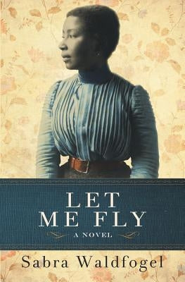 Let Me Fly by Waldfogel, Sabra