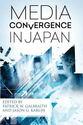 Media Convergence in Japan by Galbraith, Patrick W.