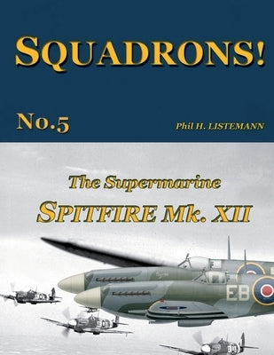 The Supermarine Spitfire Mk.XII by Listemann, Phil H.
