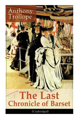 The Last Chronicle of Barset (Unabridged): Victorian Classic by Trollope, Anthony