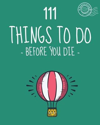 111 Things to do before you die. Bucket list. List of ideas to do. Barcelover: Barcelover by Barcelover