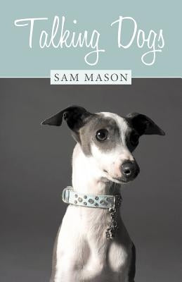 Talking Dogs by Mason, Sam