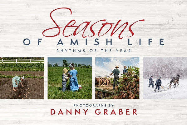 Seasons of Amish Life: Rhythms of the Year by Graber, Danny