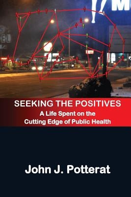 Seeking The Positives: A Life Spent on the Cutting Edge of Public Health by Muth, Stephen Q.