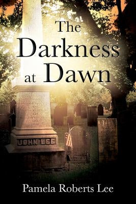 The Darkness at Dawn by Lee, Pamela Roberts