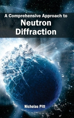 Comprehensive Approach to Neutron Diffraction by Pitt, Nicholas