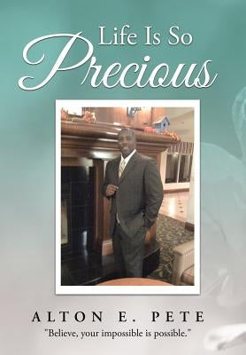 Life Is So Precious by Pete, Alton E.