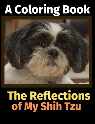 The Reflections of My Shih Tzu: A Coloring Book by Activity Books, Brightview