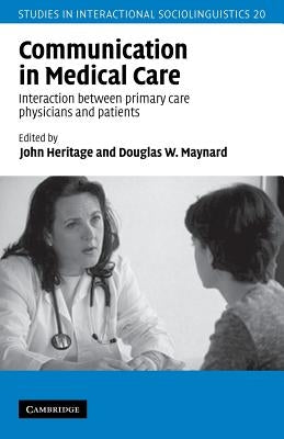 Communication in Medical Care: Interaction Between Primary Care Physicians and Patients by Heritage, John