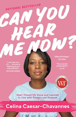 Can You Hear Me Now?: How I Found My Voice and Learned to Live with Passion and Purpose by Caesar-Chavannes, Celina