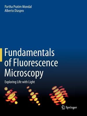 Fundamentals of Fluorescence Microscopy: Exploring Life with Light by Mondal, Partha Pratim