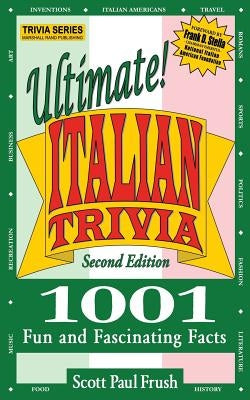 Ultimate Italian Trivia: 1001 Fun and Fascinating Facts by Frush, Scott Paul