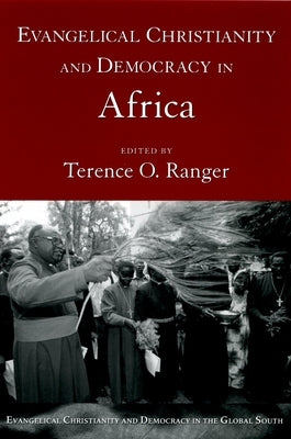 Evangelical Christianity and Democracy in Africa by Ranger, Terence O.