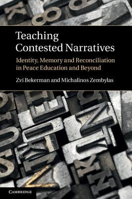 Teaching Contested Narratives: Identity, Memory and Reconciliation in Peace Education and Beyond by Bekerman, Zvi