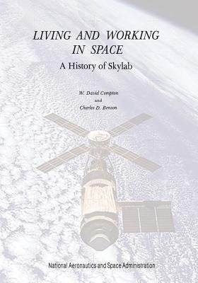 Living and Working in Space: A History of Skylab by Compton, W. David