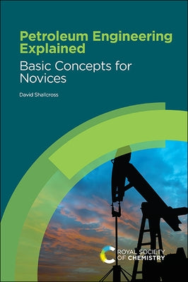 Petroleum Engineering Explained: Basic Concepts for Novices by Shallcross, David